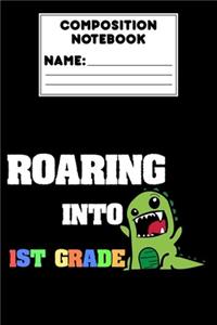 Composition Notebook Roaring Into 1st Grade