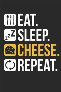 Cheese Notebook - Eat Sleep Cheese Repeat - Gift for Cheese Lovers, Gourmets And Foodies - Cheese Lover Diary - Cheese Lover Writing Journal