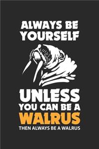 Always be yourself unless you can be a Walrus then always be a Walrus