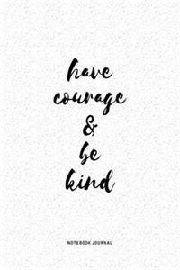 Have Courage And Be Kind