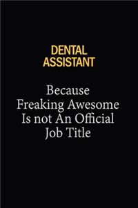 Dental Assistant Because Freaking Awesome Is Not An Official Job Title