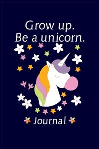 Grow Up Be a Unicorn Journal