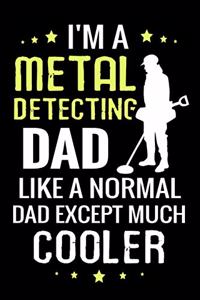 I'm a Metal Detecting Dad like a normal Dad except Much Cooler