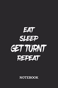 Eat Sleep Get Turnt Repeat Notebook