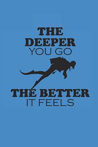 The Deeper You Go the Better It Feels