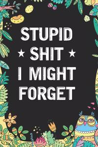 Stupid Shit I Might Forget