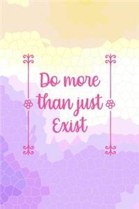 Do More Than Just Exist