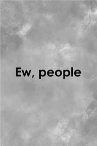 Ew, People