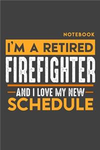 Notebook: I'm a retired FIREFIGHTER and I love my new Schedule - 120 LINED Pages - 6" x 9" - Retirement Journal