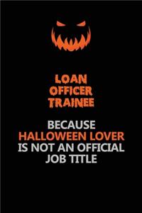 Loan Officer Trainee Because Halloween Lover Is Not An Official Job Title