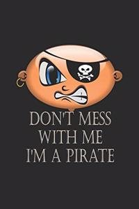 Don't Mess With Me, I Am A Pirate - College Ruled Notebook for Pirates