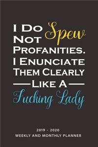 I Do Not Spew Profanities. I Enunciate Them Clearly Like A Fucking Lady