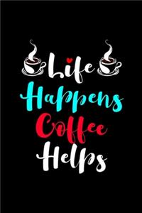 Life Happens Coffee Helps