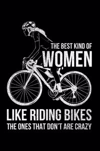 The Best Kind of Women Like Riding Bikes The Ones That Don't Are Crazy