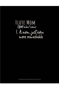 Flute Mom (Noun) 1.A Mom, Just Even More Remarkable