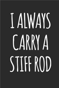 I Always Carry A Stiff Rod