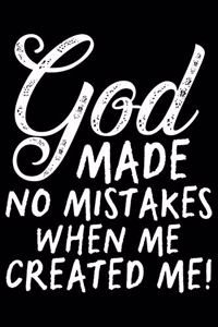 God Make No Mistakes When Me Created Me!