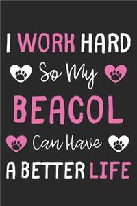 I Work Hard So My Beacol Can Have A Better Life