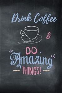 Drink Coffee & Do Amazing Things!