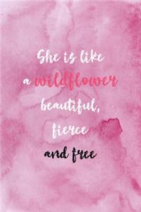 She Is Like A Wildflower Beautiful Fierce And Free