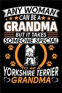 Any Woman Can Be A Grandma But It Takes Someone Special To Be A Yorkshire Terrier Grandma