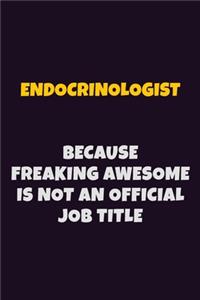 Endocrinologist, Because Freaking Awesome Is Not An Official Job Title