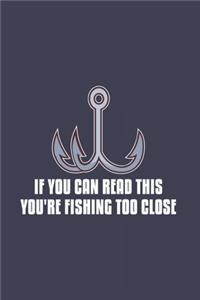 If You Can Read This You're Fishing Too Close