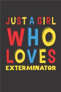 Just A Girl Who Loves Exterminator