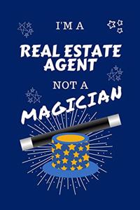 I'm A Real Estate Agent Not A Magician: Perfect Gag Gift For A Database Administrator Who Happens To NOT Be A Magician! - Blank Lined Notebook Journal - 100 Pages 6 x 9 Format - Office - W