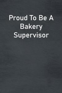 Proud To Be A Bakery Supervisor