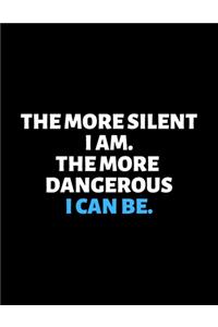 The More Silent I Am The More Dangerous I Can Be