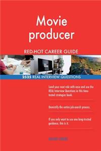 Movie producer RED-HOT Career Guide; 2525 REAL Interview Questions