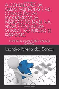 A Construção Da Ordem Multipolar E as Consequências Economicas Da Inserção Do Brasil Na Nova Conjuntura Mundial No Período de 1989-2010.