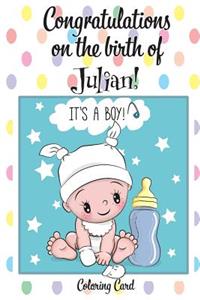CONGRATULATIONS on the birth of JULIAN! (Coloring Card)