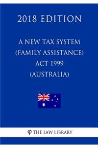New Tax System (Family Assistance) ACT 1999 (Australia) (2018 Edition)