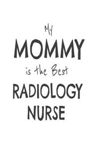 My Mommy Is The Best Radiology Nurse