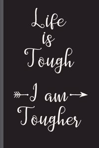 Life Is Tough I Am Tougher