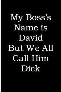 My Boss's Name is David But We All Call Him Dick