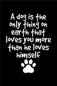 A Dog Is the Only Thing on Earth That Loves You More Than He Loves Himself