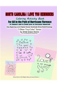 North Carolina I Love You Reminders Coloring Activity Book For All in the Path of Hurricane Florence In Support and to Send Love to Everyone Impacted Easy Beginning Level Original Human Handmade Stress Relief Drawings ?I Draw You Color? Series