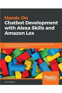 Hands-On Chatbot Development with Alexa Skills and Amazon Lex