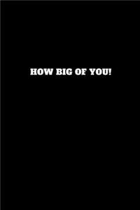 How Big of You!