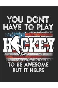 You Don't Have To Play Hockey To Be Awesome But It Helps