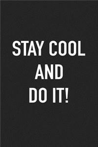 Stay Cool and Do It