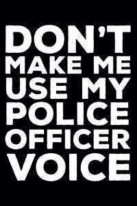 Don't Make Me Use My Police Officer Voice