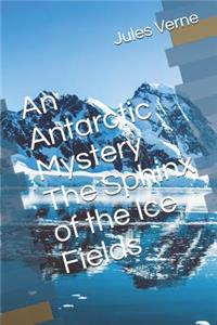 An Antarctic Mystery The Sphinx of the Ice Fields