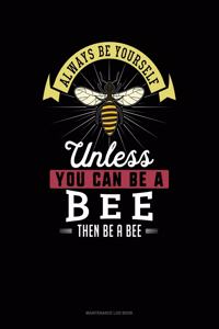Always Be Yourself Unless You Can Be a Bee Then Be a Bee