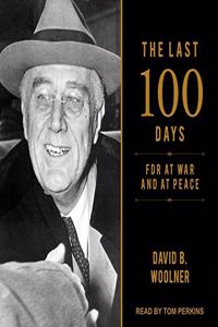 Last 100 Days Lib/E: FDR at War and at Peace