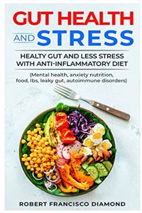 Gut Health and stress Healthy gut and less stress with anti-inflammatory diet (Mental health, anxiety nutrition, food, Ibs, Leaky gut, autoimmune disorders)
