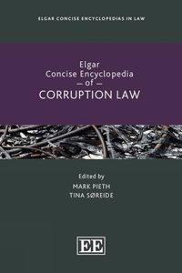 Elgar Concise Encyclopedia of Corruption Law (Elgar Concise Encyclopedias in Law)